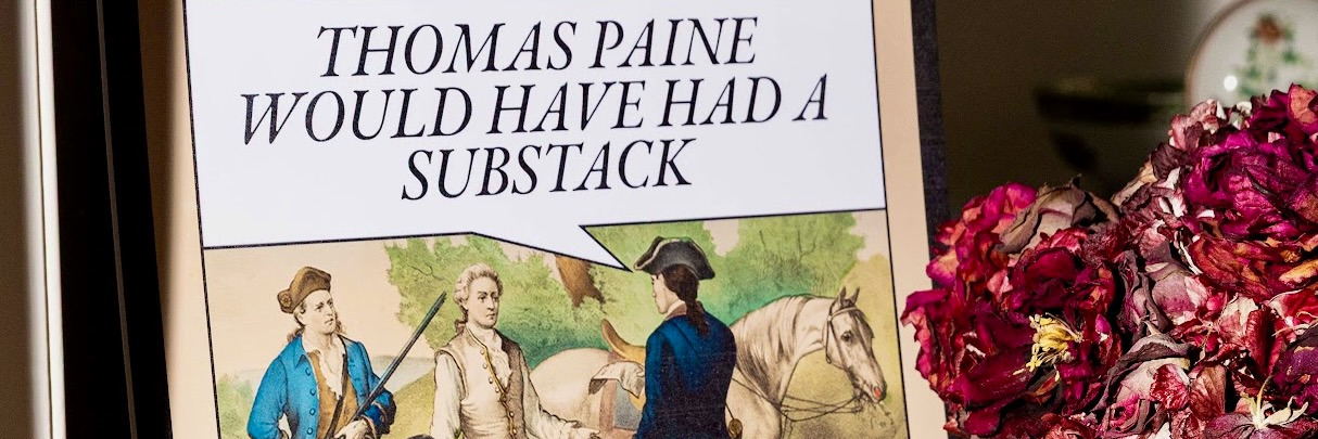 Thomas Paine Would Have Had a Substack